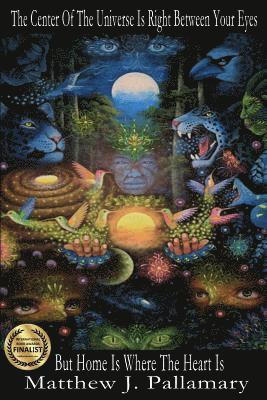 Center Of The Universe Is Right Between Your Eyes But Home Is Where The Heart Is