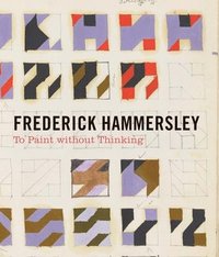 bokomslag Frederick Hammersley - To Paint without Thinking