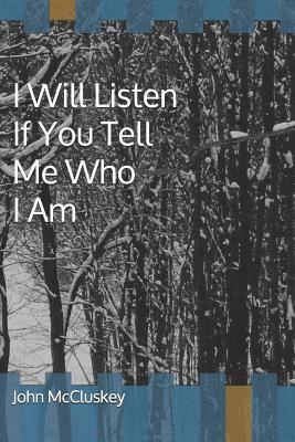 I Will Listen If You Tell Me Who I Am 1