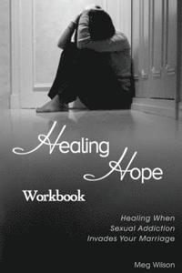 bokomslag Healing Hope Workbook: Healing When Sexual Addiction Invades Your Marriage
