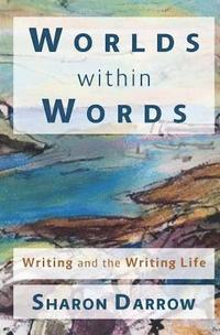 bokomslag Worlds within Words: Writing and the Writing Life
