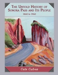 bokomslag The Untold History of Sonora Pass and Its People
