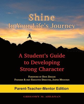 bokomslag Shine In Your Life's Journey /Parent-Teacher-Mentor Edition: A Student's Guide to Developing Strong Character