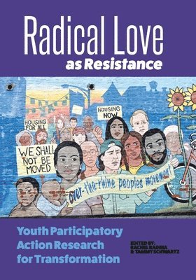 Tammy Schwartz, Rachel Radina - Radical Love as Resistance: Youth Participatory Action Research for Transformation, Häftad