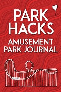 bokomslag Park Hacks Amusement Park Journal: An illustrated, lined, diary, notebook with prompts, tips, and tricks to encourage parents, kids, and ride enthusia