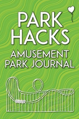 bokomslag Park Hacks Amusement Park Journal: An illustrated, lined, diary, notebook with prompts, tips, and tricks to encourage parents, kids, and ride enthusia