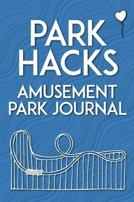 bokomslag Park Hacks Amusement Park Journal: An illustrated, lined, diary, notebook with prompts, tips, and tricks to encourage parents, kids, and ride enthusia