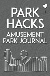 bokomslag Park Hacks Amusement Park Journal: An illustrated, lined, diary, notebook with prompts, tips, and tricks to encourage parents, kids, and ride enthusia