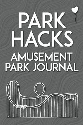 bokomslag Park Hacks Amusement Park Journal: An illustrated, lined, diary, notebook with prompts, tips, and tricks to encourage parents, kids, and ride enthusia