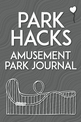 Park Hacks Amusement Park Journal: An illustrated, lined, diary, notebook with prompts, tips, and tricks to encourage parents, kids, and ride enthusia 1
