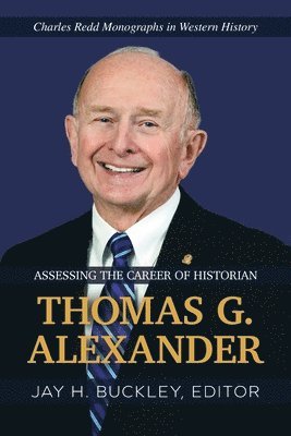 Jay H Buckley, Amy M Carlin - Assessing the Career of Historian Thomas G. Alexander, Häftad