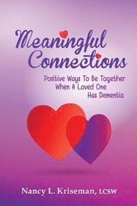 bokomslag Meaningful Connections: Positive Ways To Be Together When A Loved One Has Dementia