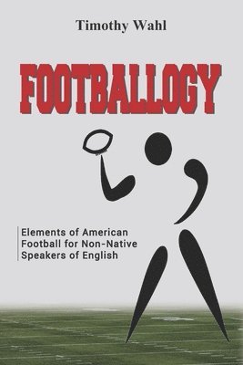 Footballogy: Elements of American Football for Non-Native Speakers of English 1