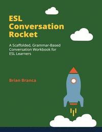 bokomslag ESL Conversation Rocket: A Scaffolded, Grammar-Based Conversation Workbook for ESL Learners