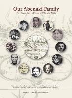 bokomslag Our Abenaki Family from Roger's Raid on Odanak in 1759 to the 1900s: A compilation of research and analysis of the times and doings of our Annance, Th