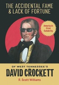 bokomslag The Accidental Fame and Lack of Fortune of West Tennessee's David Crockett