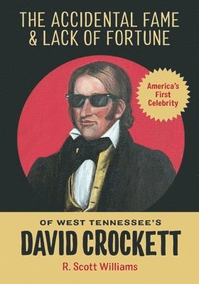 The Accidental Fame and Lack of Fortune of West Tennessee's David Crockett 1