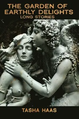 Tasha Haas - The Garden of Earthly Delights: long stories, Häftad. Tillgänglighet: Lägg i varukorg
