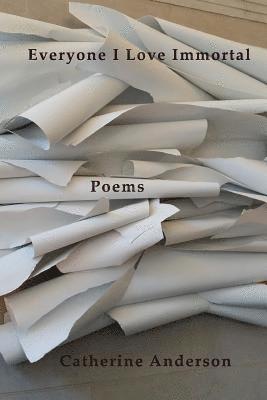 Catherine Anderson - Everyone I Love Immortal, Häftad