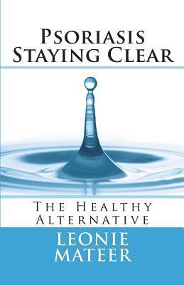 Psoriasis - Staying Clear: The Healthy Alternative 1