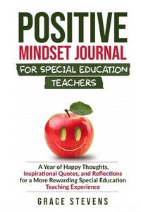 bokomslag Positive Mindset Journal for Special Education Teachers: A Year of Happy Thoughts, Inspirational Quotes, and Reflections for a More Rewarding Special