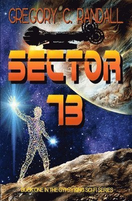 Gregory C. Randall - Sector 73: Book One in the Gypsy King sci-fi series, Häftad