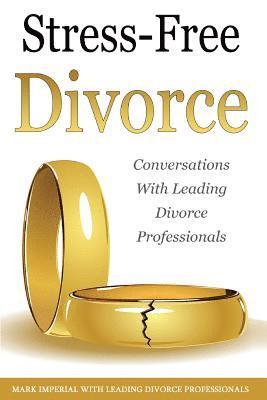 Stress-Free Divorce Volume 01: Leading Divorce Professionals Speak 1