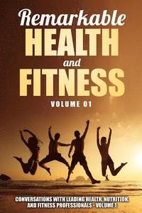 bokomslag Remarkable Health and Fitness: Conversations With Leading Health, Nutrition and Fitness Professionals