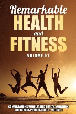 bokomslag Remarkable Health and Fitness: Conversations With Leading Health, Nutrition and Fitness Professionals