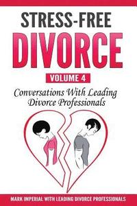 bokomslag Stress-Free Divorce Volume 04: Conversations With Leading Divorce Professionals