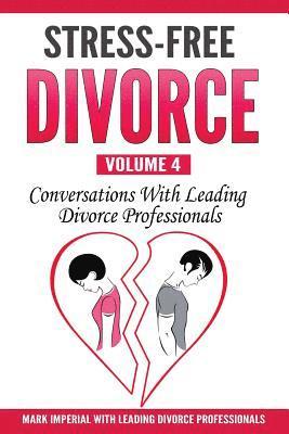 Stress-Free Divorce Volume 04: Conversations With Leading Divorce Professionals 1