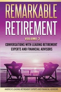 bokomslag Remarkable Retirement Volume 2: Conversations with Leading Retirement Experts and Financial Advisors