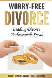 bokomslag Worry-Free Divorce: Leading Divorce Professionals Speak