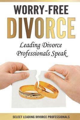 Worry-Free Divorce: Leading Divorce Professionals Speak 1