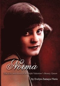 bokomslag Norma - The Life & Death of Rudolph Valentino's Beauty Queen