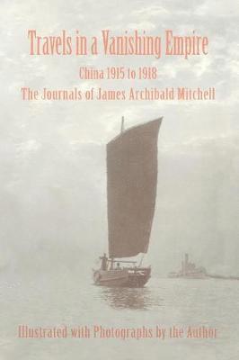 Travels in a Vanishing Empire, China 1915 to 1918 1