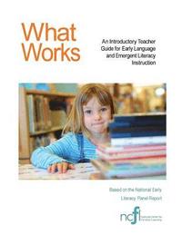 bokomslag What Works: An Introductory Teacher Guide for Early Language and Emergent Literacy Instruction