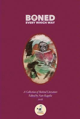 Nate Ragolia - BONED Every Which Way 2016: A Collection of Skeletal Literature, Häftad