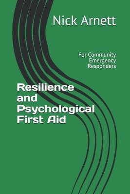 Resilience and Psychological First Aid: For Community Emergency Responders 1