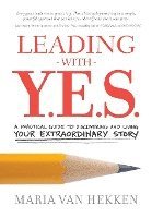 bokomslag Leading with Y.E.S.: A Practical Guide to Discovering and Living Your Extraordinary Story