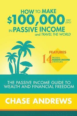 bokomslag How to Make $100,000 per Year in Passive Income and Travel the World