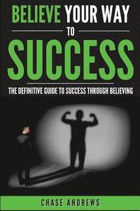 bokomslag Believe Your Way to Success