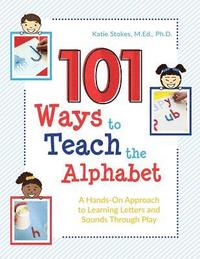 bokomslag 101 Ways to Teach the Alphabet: A Hands-On Approach to Learning Letters and Sounds Through Play