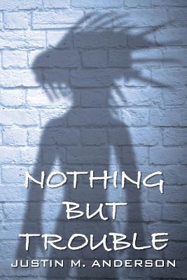 Justin M. Anderson, Justin M Anderson - Nothing But Trouble, Häftad