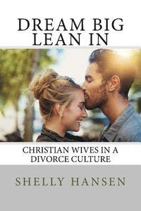 bokomslag Dream Big, Lean In: Christian Wives in a Divorce Culture