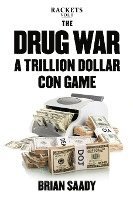 bokomslag The Drug War: A Trillion Dollar Con Game