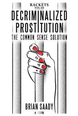 bokomslag Decriminalized Prostitution: The Common Sense Solution