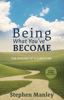 Being What You've Become: The Making of a Christian 1