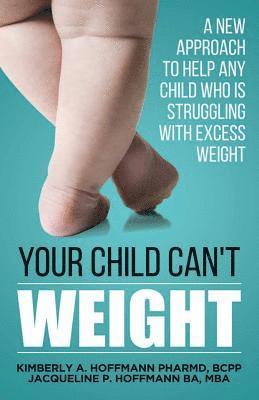 bokomslag Your Child Can't WEIGHT: A new approach to help any child who is struggling with excess weight