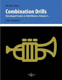 bokomslag Combination Drills: Developed Scales in Odd Meters, Volume 1. For Trumpet.